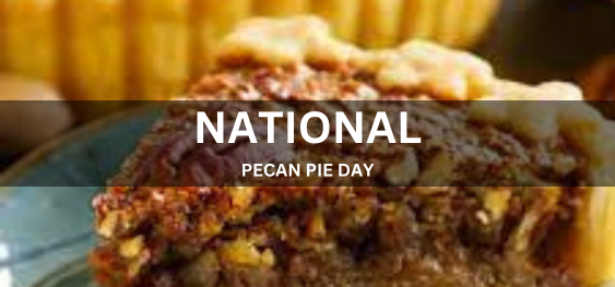 NATIONAL PECAN PIE DAY  [राष्ट्रीय पेकन पाई दिवस]